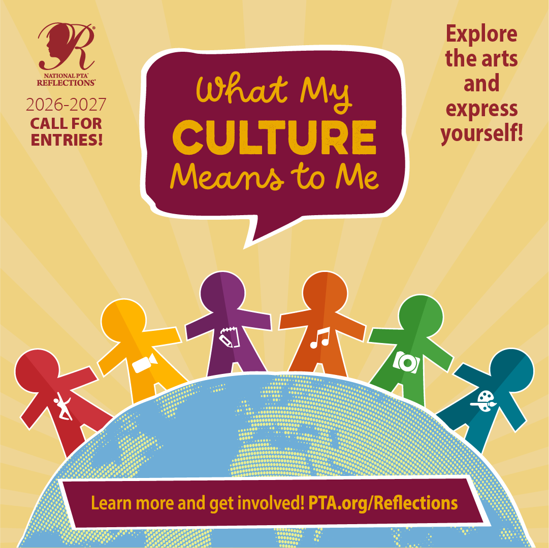 National PTA Reflections 2026-2027 call for entries: What My Culture Means to Me. Explore the arts and express yourself!